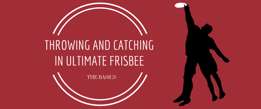 throwing and catching in ultimate frisbee the basics