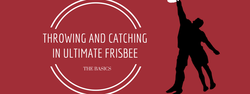 throwing and catching in ultimate frisbee the basics