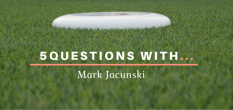 5 questions with Mark Jacunski Ultimate Frisbee