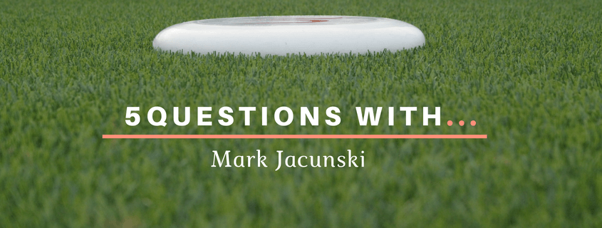 5 questions with Mark Jacunski Ultimate Frisbee