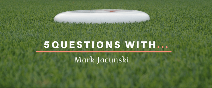 5 questions with Mark Jacunski Ultimate Frisbee
