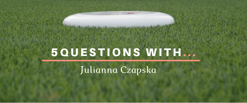 Ultimate Frisbee 5 Questions With Julianna Czapska