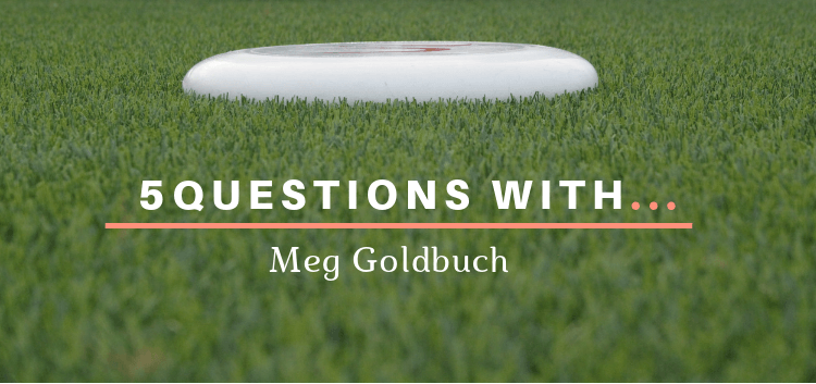 ultimate frisbee 5 questions with meg goldbuch