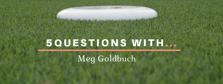 ultimate frisbee 5 questions with meg goldbuch