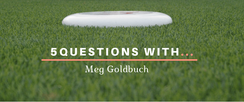 ultimate frisbee 5 questions with meg goldbuch